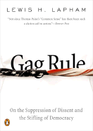 Gag Rule: On the Suppression of Dissent and the Stifling of Democracy - Lapham, Lewis