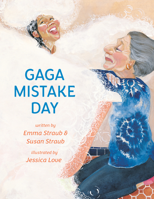 Gaga Mistake Day - Straub, Emma, and Straub, Susan