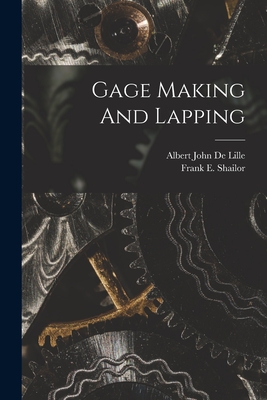 Gage Making And Lapping - Shailor, Frank E, and Albert John de Lille (Creator)