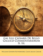 Gai Iuli Caesaris De Bello Gallico Commentariorum Ii. Iii.