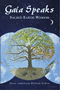 Gaia Speaks: Sacred Earth Wisdom