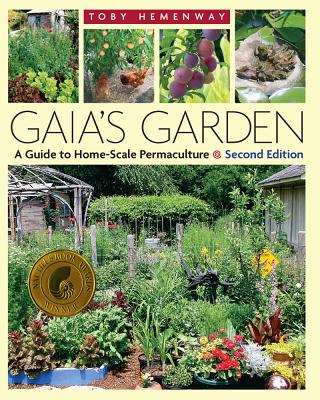 Gaia's Garden: A Guide to Home-Scale Permaculture, 2nd Edition - Hemenway, Toby