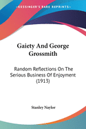 Gaiety And George Grossmith: Random Reflections On The Serious Business Of Enjoyment (1913)