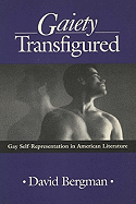Gaiety Transfigured: Gay Self-Representation in American Literature - Bergman, David, Professor