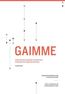GAIMME: Guidelines for Assessment & Instruction in Mathematical Modeling Education - Garfunkel, Sol (Editor), and Montgomery, Michelle (Editor)