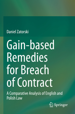 Gain-based Remedies for Breach of Contract: A Comparative Analysis of English and Polish Law - Zatorski, Daniel