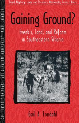 Gaining Ground?: Evenkis, Land, and Reform in Southeastern Siberia (Part of the Cultural Survival Studies in Ethnicity and Change Series) - Fondahl, Gail