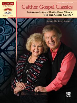 Gaither Gospel Classics: Contemporary Settings of Cherished Songs Written by Bill and Gloria Gaither - Gaither, Bill (Composer), and Gaither, Gloria (Composer), and Tornquist, Carol (Composer)