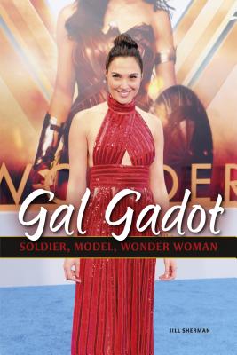 Gal Gadot: Soldier, Model, Wonder Woman - Sherman, Jill