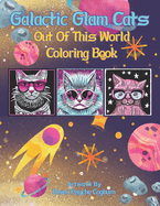 Galactic Glam Cats: Out Of This World Coloring Book