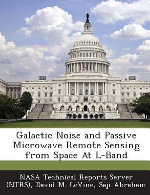 Galactic Noise and Passive Microwave Remote Sensing from Space at L-Band - Levine, David M