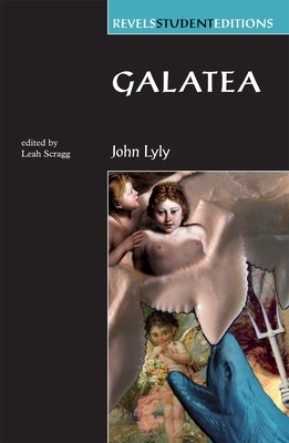 Galatea - Lyly, John, and Scragg, Leah (Editor)