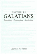 Galatians 1 & 2: Exposition, Commentary, Application
