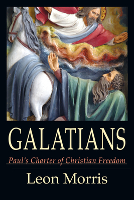 Galatians: Paul's Charter of Christian Freedom - Morris, Leon L