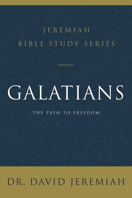 Galatians: The Path to Freedom - Jeremiah, David, Dr.