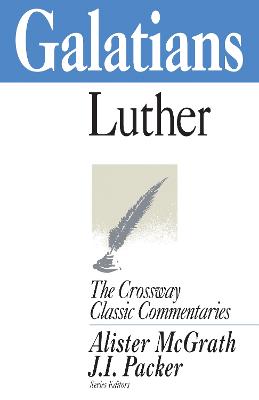 Galatians - Luther, Martin, and McGrath, Alister E. (Volume editor), and Packer, J. I. (Volume editor)