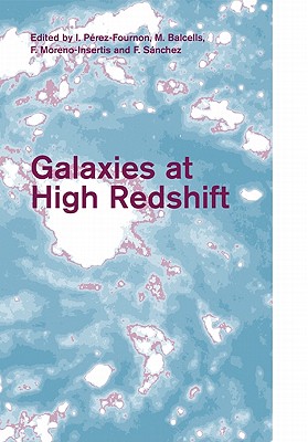 Galaxies at High Redshift - Prez-Fournon, I. (Editor), and Balcells, M. (Editor), and Moreno-Insertis, F. (Editor)