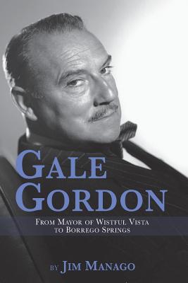 Gale Gordon - From Mayor of Wistful Vista to Borrego Springs - Manago, Jim