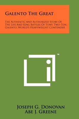 Galento the Great: The Authentic and Authorized Story of the Life and Ring Battles of Tony, Two-Ton, Galento, World's Heavyweight Contender - Donovan, Joseph G, and Greene, Abe J (Foreword by)