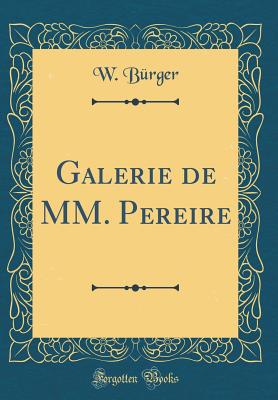 Galerie de MM. Pereire (Classic Reprint) - Burger, W