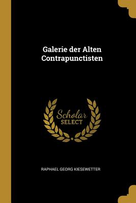 Galerie der Alten Contrapunctisten - Kiesewetter, Raphael Georg