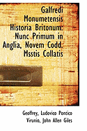 Galfredi Monumetensis Historia Britonum: Nunc Primum in Anglia, Novem Codd. Msstis Collatis