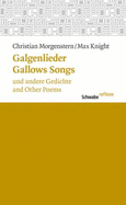 Galgenlieder Und Andere Gedichte / Gallows Songs and Other Poems - Morgenstern, Christian, and Peter, Niklaus (Editor), and Knight, Max (Translated by)