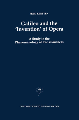 Galileo and the 'Invention' of Opera: A Study in the Phenomenology of Consciousness - Kersten, F.