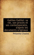 Galileo Galilei: Sa Vie, Son Proc?'s Et Ses Contemporains, D'Apr?'s Les Documents Originaux