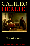 Galileo: Heretic - Redondi, Pietro, and Rosenthal, Raymond, Professor (Translated by)