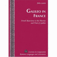 Galileo in France: French Reactions to the Theories and Trial of Galileo - Alvarez-Detrell, Tamara (Editor), and Paulson, Michael G (Editor), and Lewis, John
