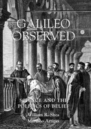 Galileo Observed: Science and the Politics of Belief - Shea, William R