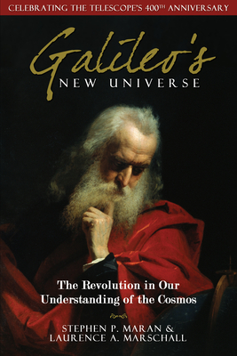 Galileo's New Universe: The Revolution in Our Understanding of the Cosmos - Maran, Stephen P, and Marschall, Laurence A