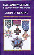 Gallantry Medals & Decorations of the World - Clarke, John