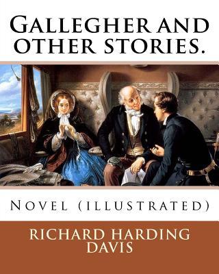 Gallegher and other stories. By: Richard Harding Davis, illustrated By: Charles Dana Gibson: Novel (illustrated) - Gibson, Charles Dana, and Davis, Richard Harding