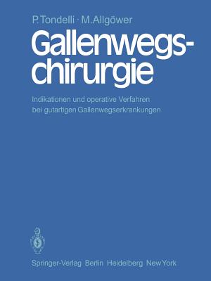 Gallenwegschirurgie: Indikationen Und Operative Verfahren Bei Gutartigen Gallenwegserkrankungen - Tondelli, P, and Allgwer, M