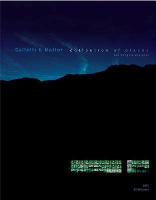 Galletti & Matter: Collection of Places: Buildings and Projects - Marchand, Bruno (Editor)