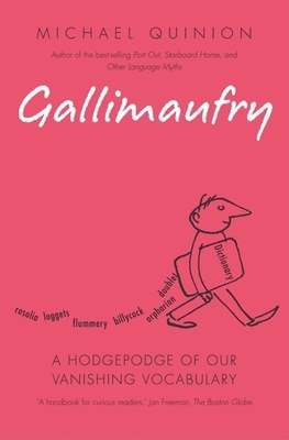Gallimaufry: A Hodgepodge of Our Vanishing Vocabulary - Quinion, Michael