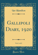 Gallipoli Diary, 1920, Vol. 2 of 2 (Classic Reprint)