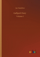 Gallipoli Diary: Volume 1
