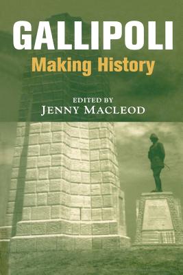 Gallipoli: Making History - Macleod, Jenny (Editor)