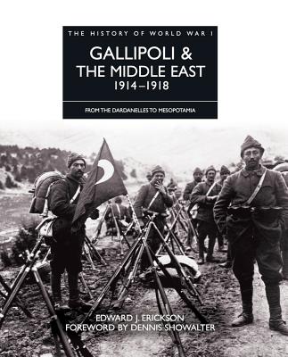 Gallipoli & the Middle East 1914-1918: From the Dardanelles to Mesopotamia - Erickson, Edward J