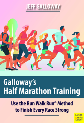 Galloway's Half Marathon Training: Use the Run Walk Run Method to Finish Every Race Strong - Galloway, Jeff