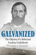 Galvanized: The Odyssey of a Reluctant Carolina Confederate