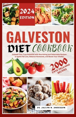 Galveston Diet Cookbook: Unleash Your True Potential with Nourishing and Delectable Recipes to Ignite Fat Loss, Balance Hormones, and Boost Your Vitality. - Anderson, Jaclyn N