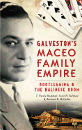 Galveston's Maceo Family Empire: Bootlegging and the Balinese Room