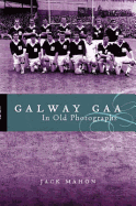 Galway Gaa: In Old Photographs - Mahon, Jack