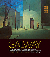 Galway: Hardiman & Beyond: Arts & Culture in Galway 1820-2020