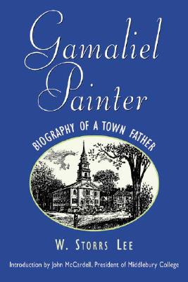 Gamaliel Painter: Biography of a Town Father - Lee, W Storrs, and Storrs, Lee W