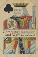 Gambling and War: Risk, Reward, and Chance in International Conflict